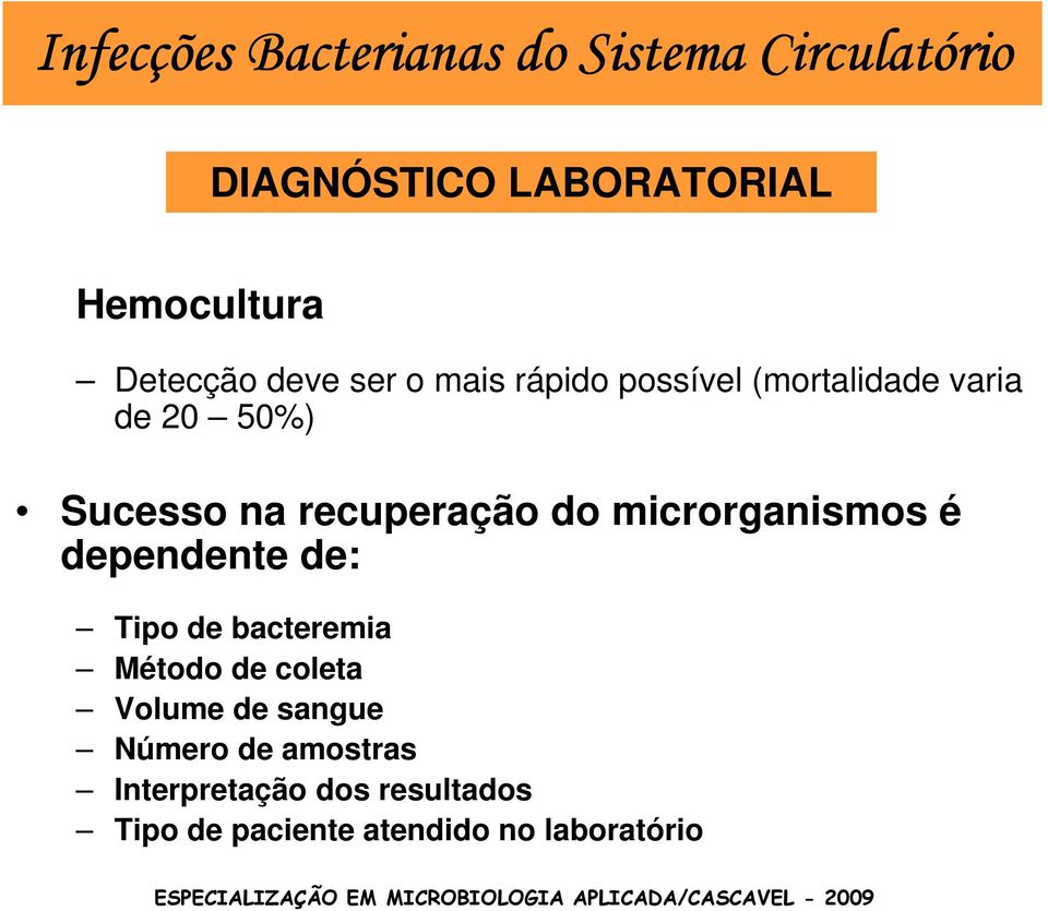 recuperação do microrganismos é dependente de: Tipo de bacteremia Método de coleta Volume
