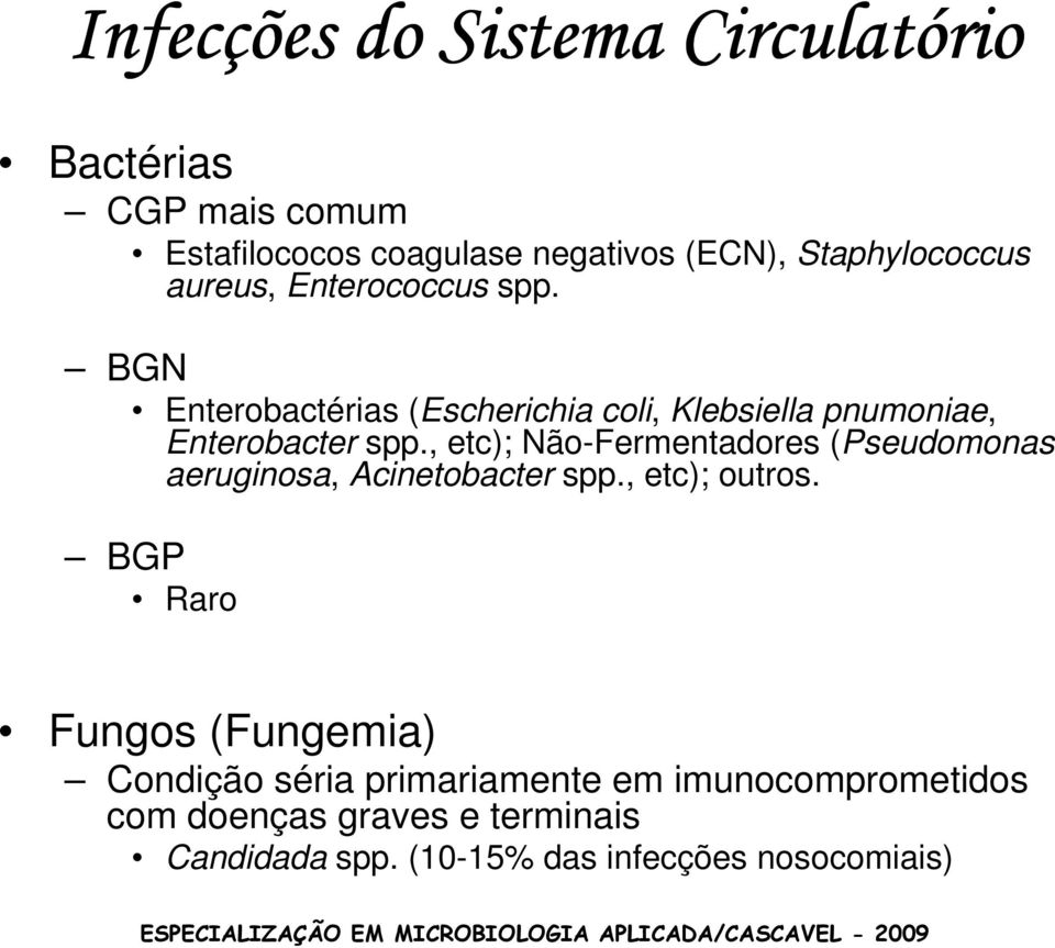 BGN Enterobactérias (Escherichia coli, Klebsiella pnumoniae, Enterobacter spp.