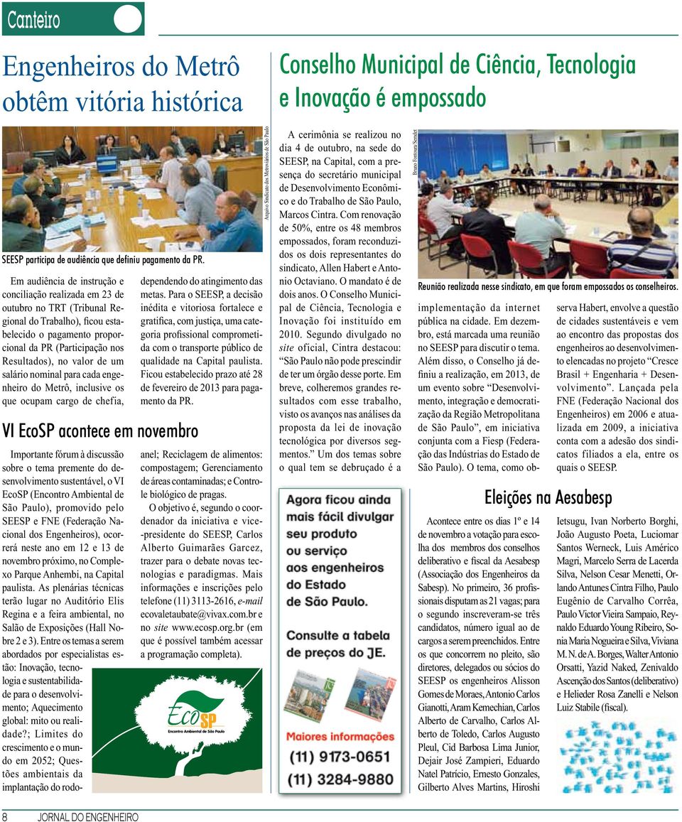 um salário nominal para cada engenheiro do Metrô, inclusive os que ocupam cargo de chefia, VI EcoSP acontece em novembro dependendo do atingimento das metas.