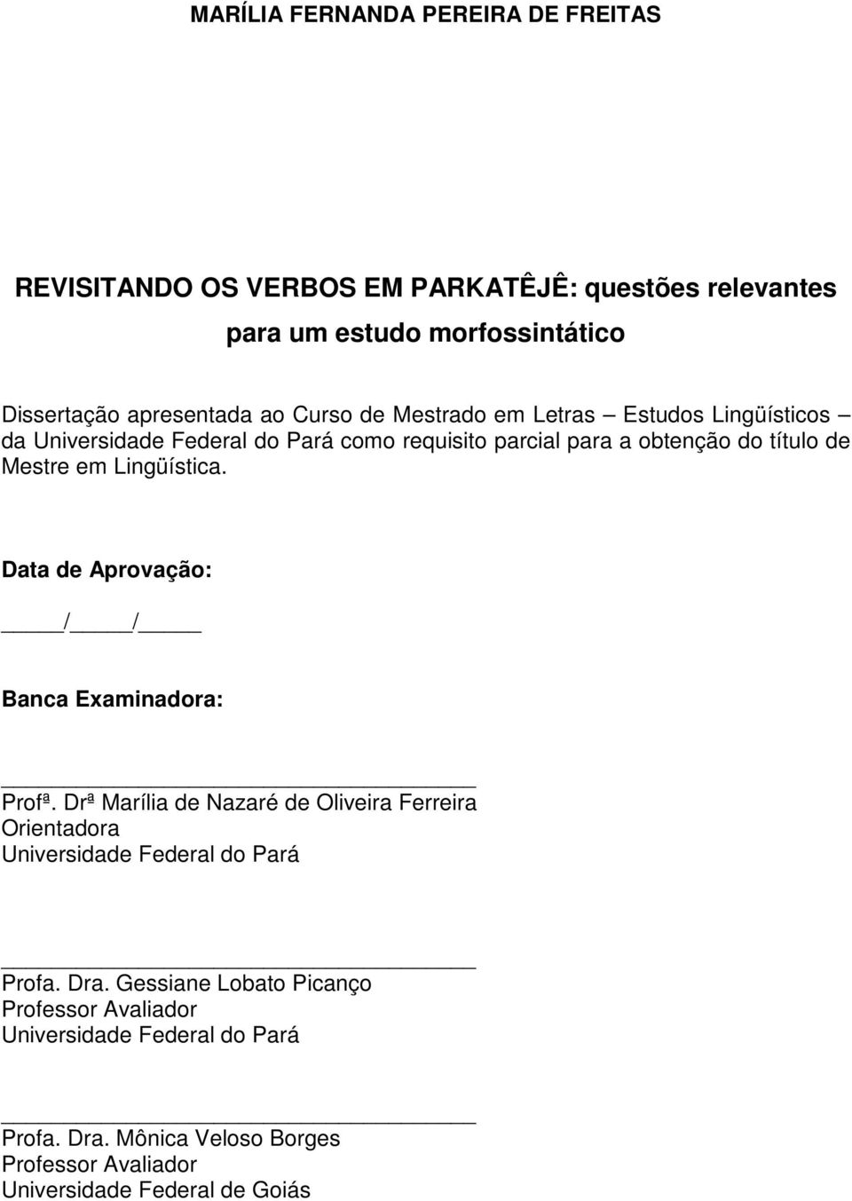 Lingüística. Data de Aprovação: / / Banca Examinadora: Profª. Drª Marília de Nazaré de Oliveira Ferreira Orientadora Universidade Federal do Pará Profa.