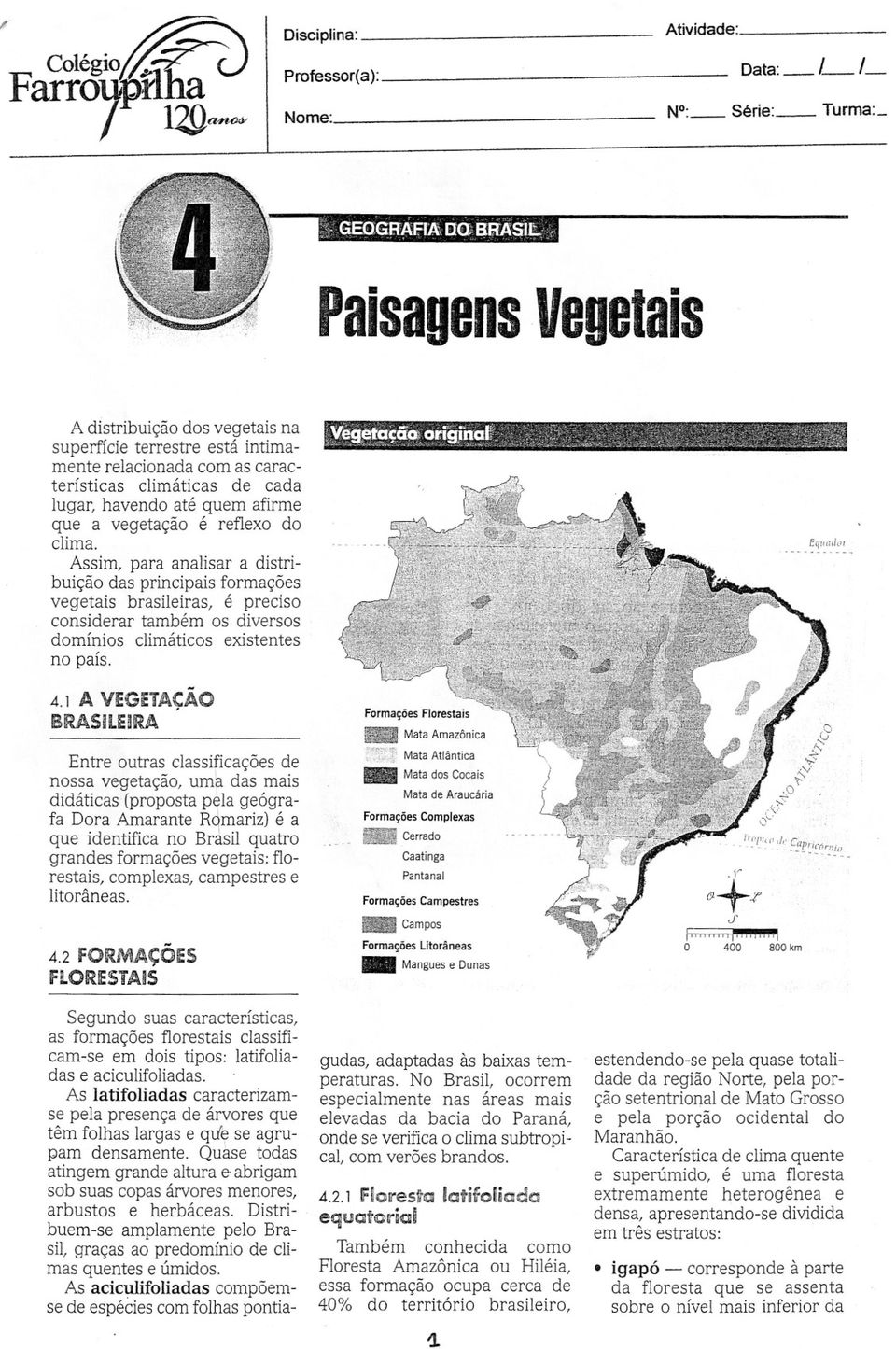 é reflexo do Assim, para analisar a distribuição das principais formações vegetais brasileiras, é preciso considerar também os diversos domínios climáticos existentes no país. 4.1 A VEGETAÇAO BRASILE!