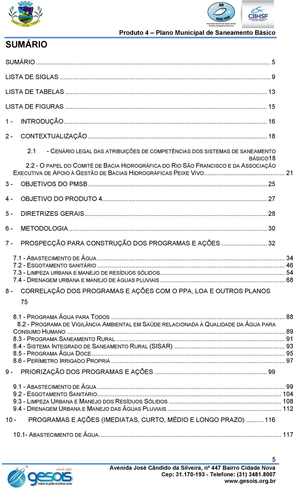 2 - O PAPEL DO COMITÊ DE BACIA HIDROGRÁFICA DO RIO SÃO FRANCISCO E DA ASSOCIAÇÃO EXECUTIVA DE APOIO À GESTÃO DE BACIAS HIDROGRÁFICAS PEIXE VIVO... 21 3 - OBJETIVOS DO PMSB.