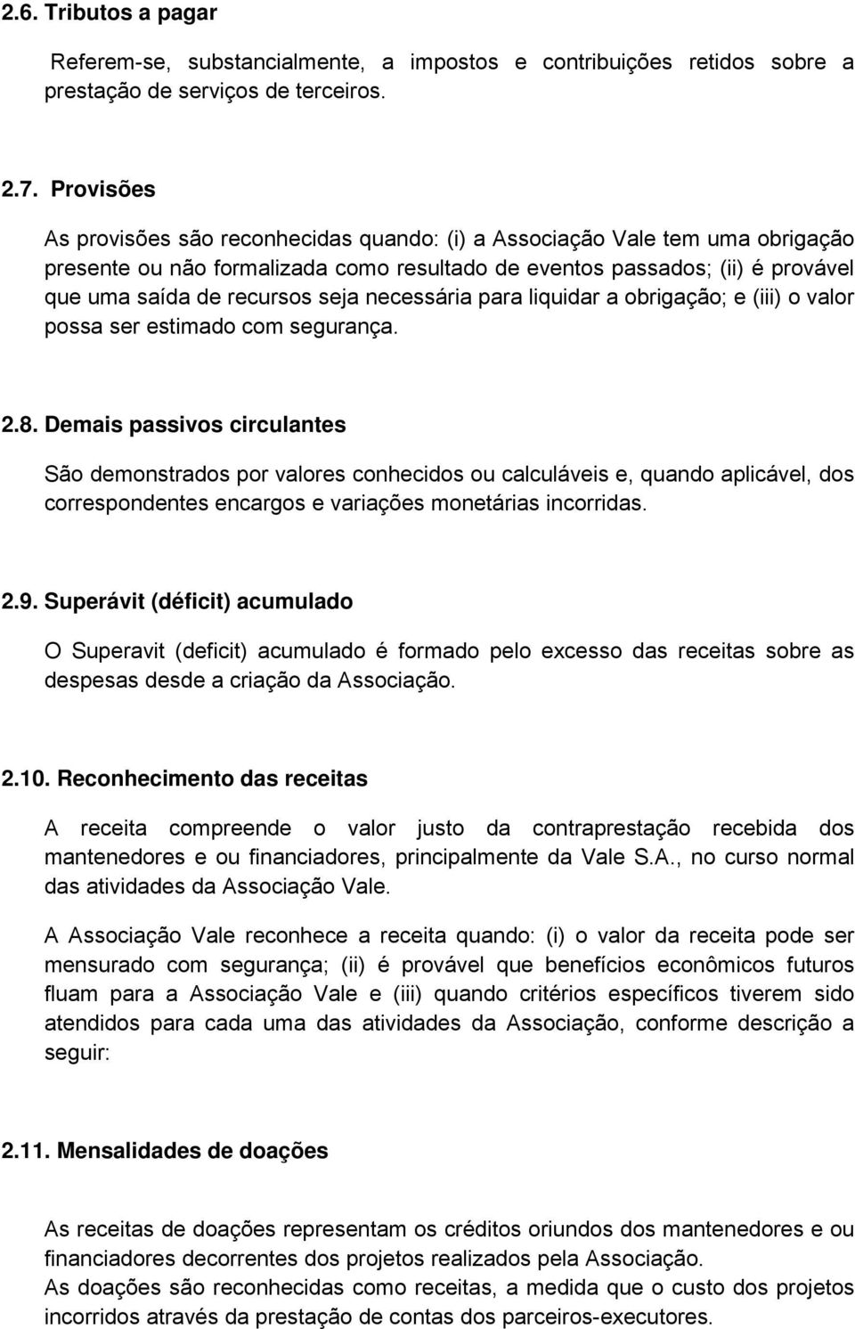 necessária para liquidar a obrigação; e (iii) o valor possa ser estimado com segurança. 2.8.