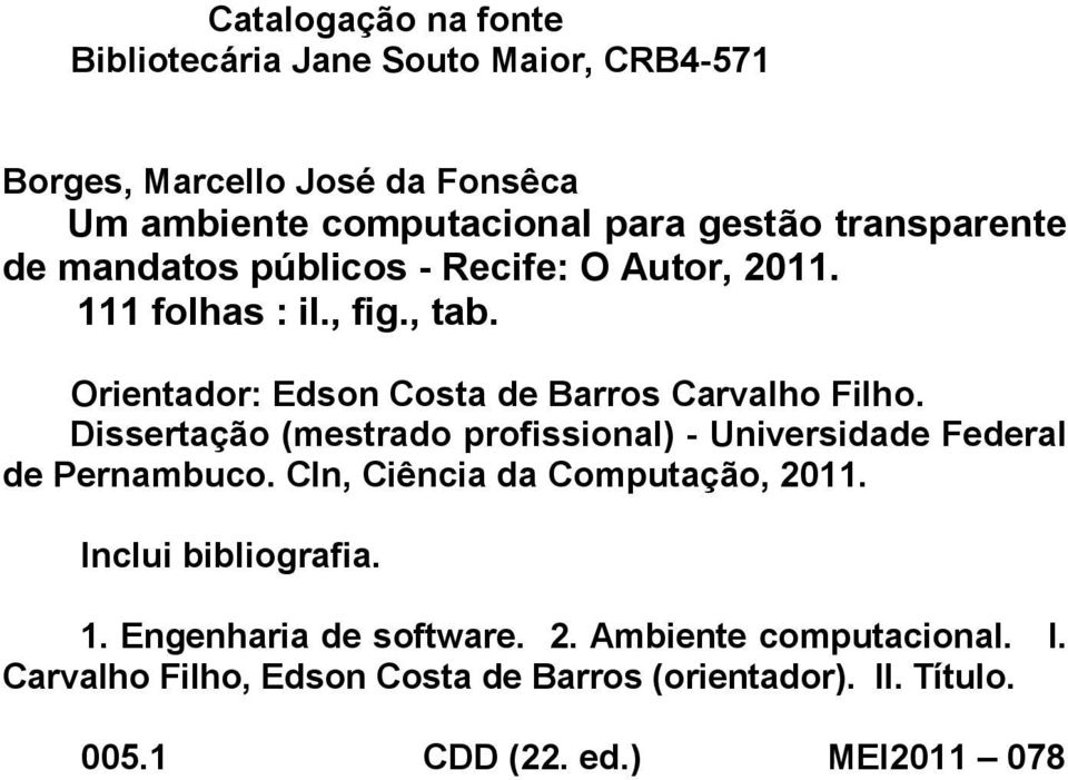Dissertação (mestrado profissional) - Universidade Federal de Pernambuco. CIn, Ciência da Computação, 2011. Inclui bibliografia. 1.