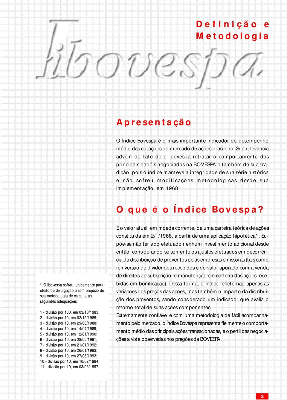 não sofreu modificações metodológicas desde sua implementação, em 1968. O que é o Índice Bovespa?