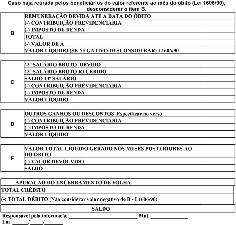 BRUTO RECEBIDO SALDO 13º SALÁRIO VALOR LÍQUIDO OUTROS GANHOS OU DESCONTOS Especificar no verso VALOR LÍQUIDO VALOR TOTAL LÍQUIDO GERADO NOS MESES