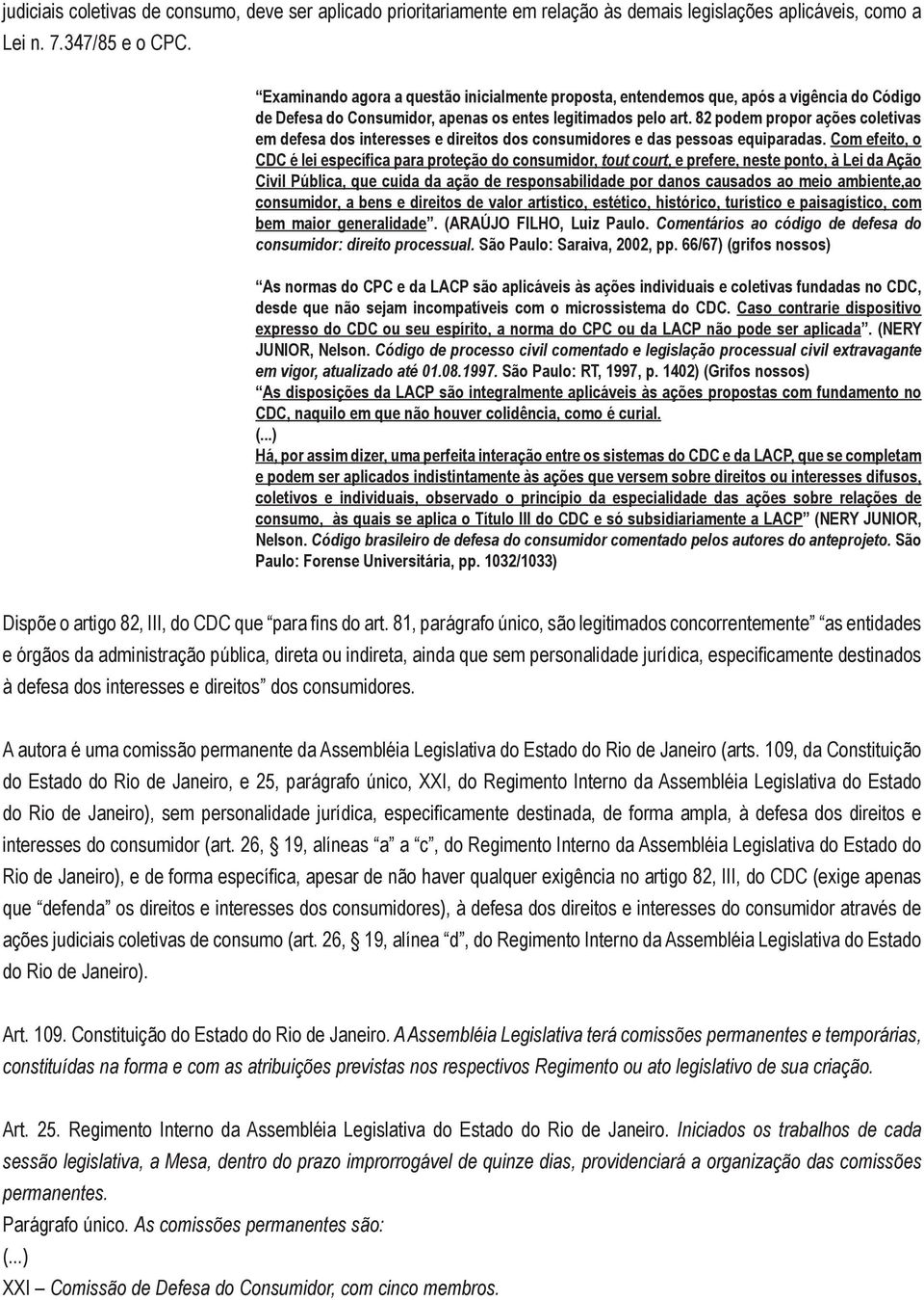 82 podem propor ações coletivas em defesa dos interesses e direitos dos consumidores e das pessoas equiparadas.