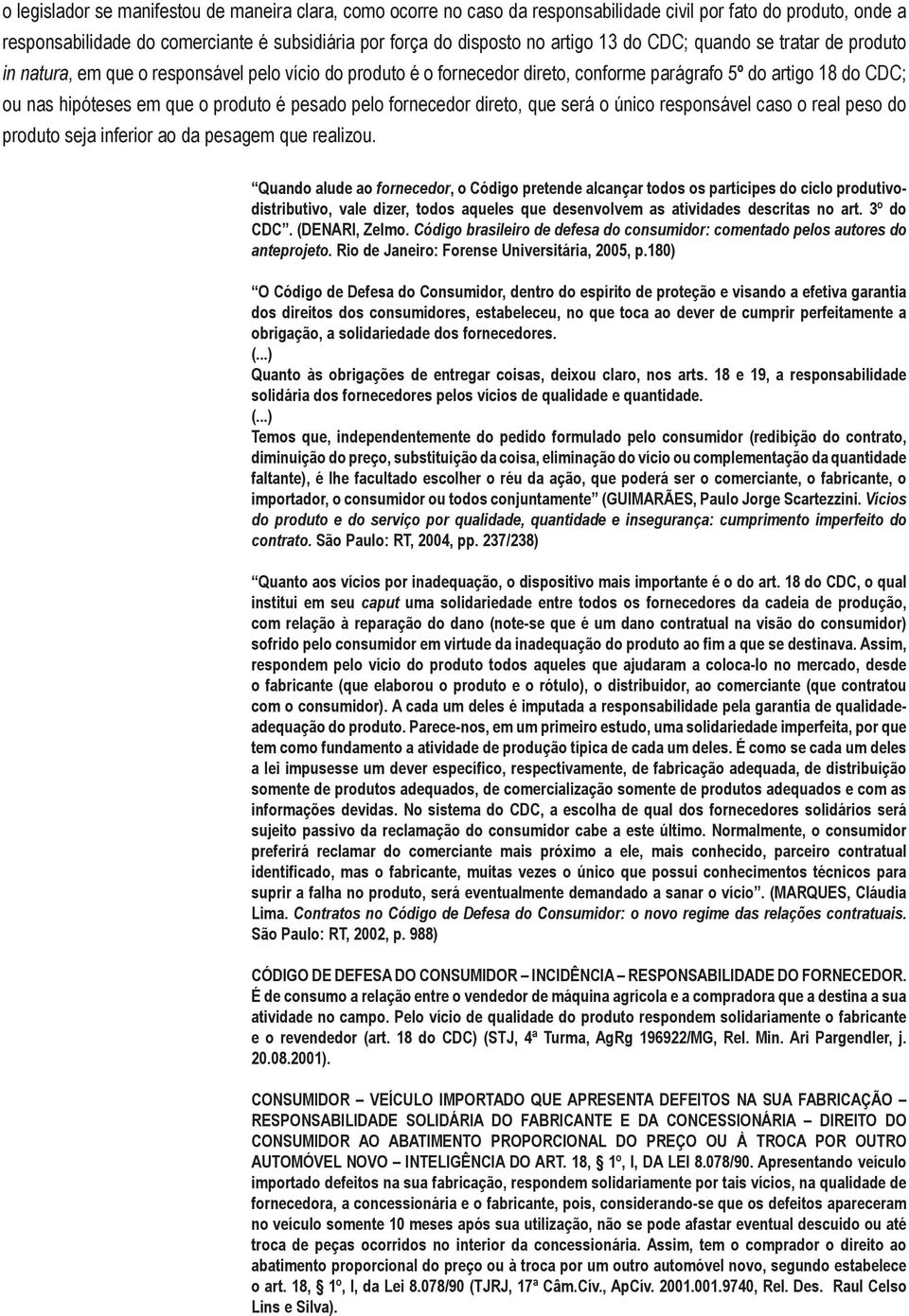 pelo fornecedor direto, que será o único responsável caso o real peso do produto seja inferior ao da pesagem que realizou.