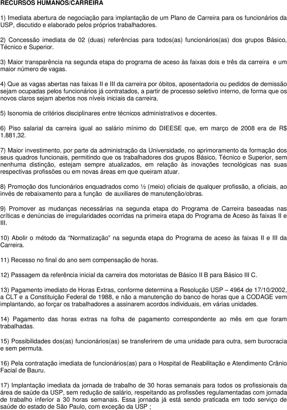 3) Maior transparência na segunda etapa do programa de aceso às faixas dois e três da carreira e um maior número de vagas.