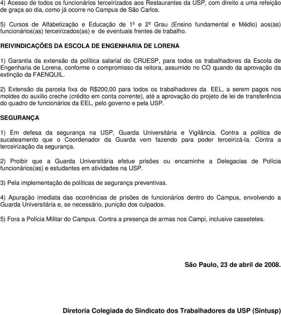 REIVINDICAÇÕES DA ESCOLA DE ENGENHARIA DE LORENA 1) Garantia da extensão da política salarial do CRUESP, para todos os trabalhadores da Escola de Engenharia de Lorena, conforme o compromisso da