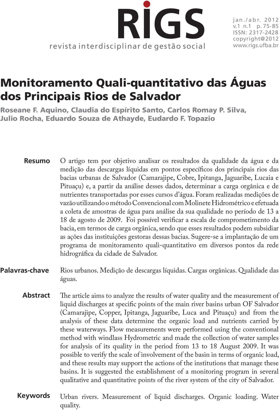 Topazio Resumo Palavras-chave Abstract Keywords O artigo tem por objetivo analisar os resultados da qualidade da água e da medição das descargas líquidas em pontos específicos dos principais rios das