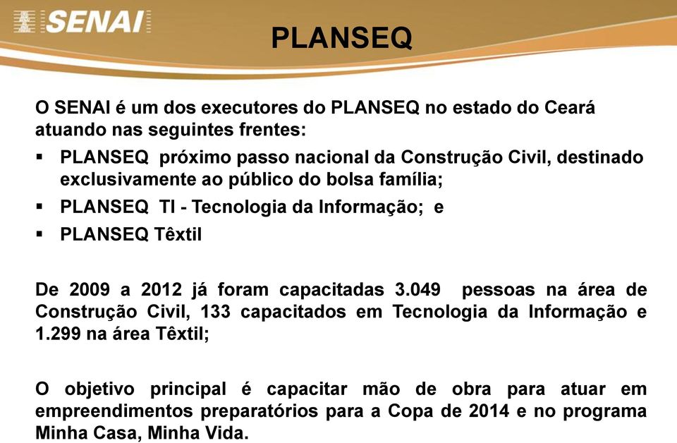 2012 já foram capacitadas 3.049 pessoas na área de Construção Civil, 133 capacitados em Tecnologia da Informação e 1.