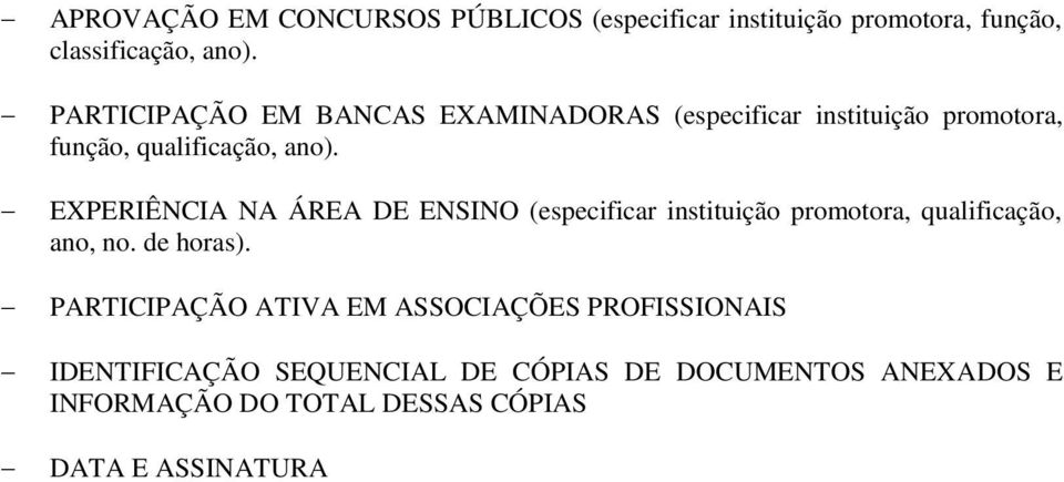 EXPERIÊNCIA NA ÁREA DE ENSINO (especificar instituição promotora, qualificação, ano, no. de horas).