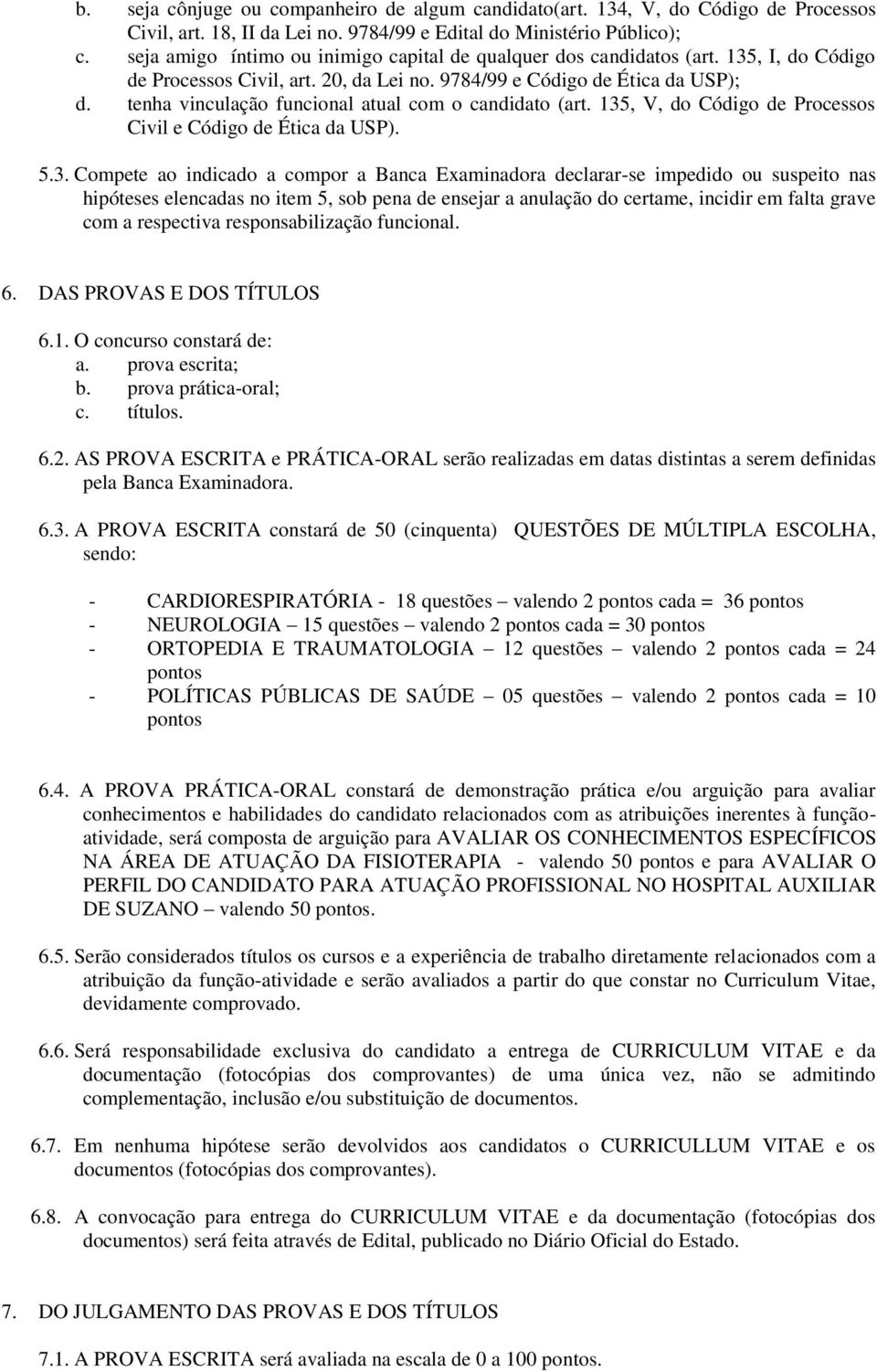 tenha vinculação funcional atual com o candidato (art. 135