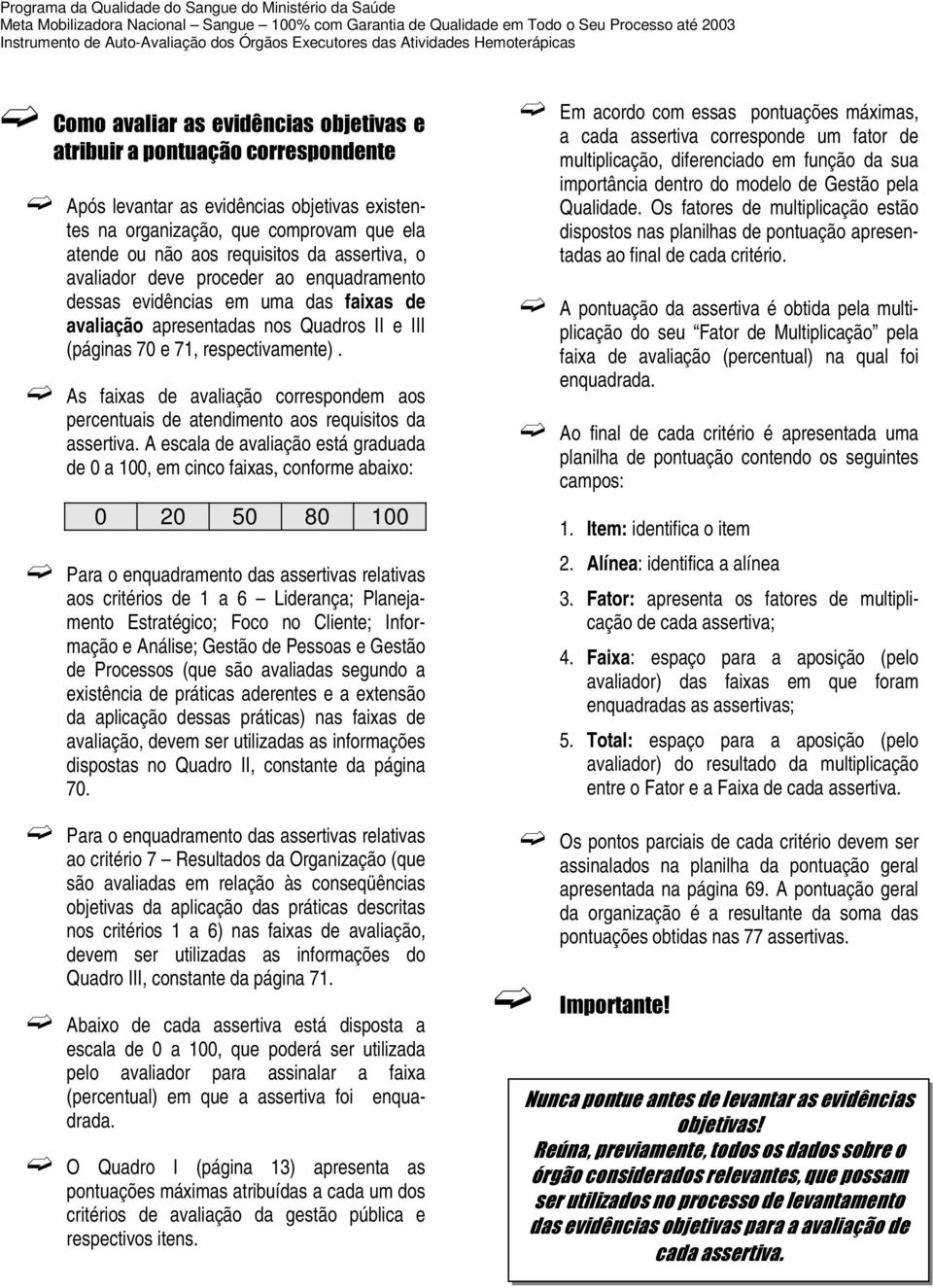 As faixas de avaliação correspondem aos percentuais de atendimento aos requisitos da assertiva.