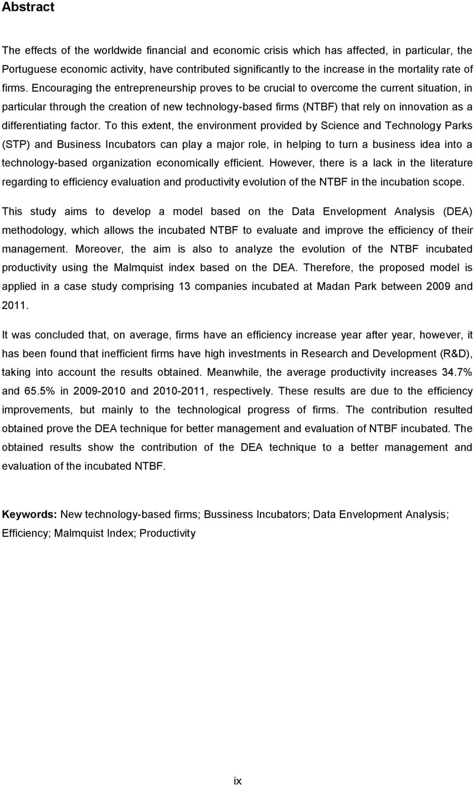 To his exen, he environmen provided by Science and Technology Parks (STP) and Business Incubaors can play a major role, in helping o urn a business idea ino a echnology-based organizaion economically