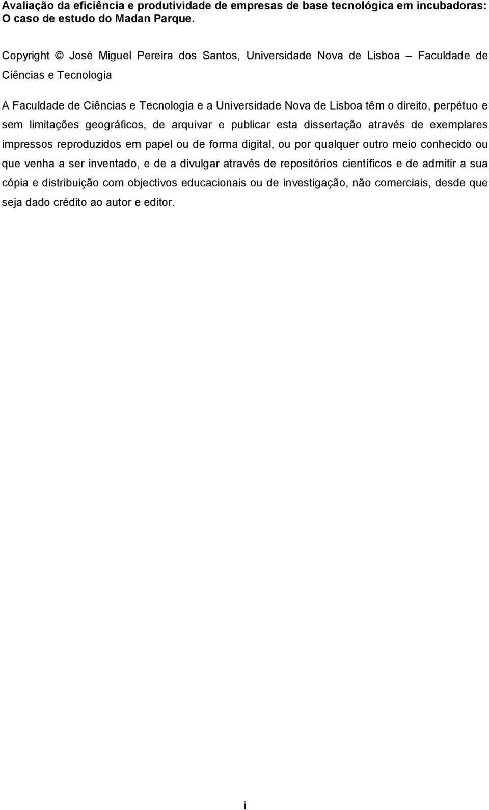 direio, perpéuo e sem limiações geográficos, de arquivar e publicar esa disseração aravés de exemplares impressos reproduzidos em papel ou de forma digial, ou por qualquer ouro