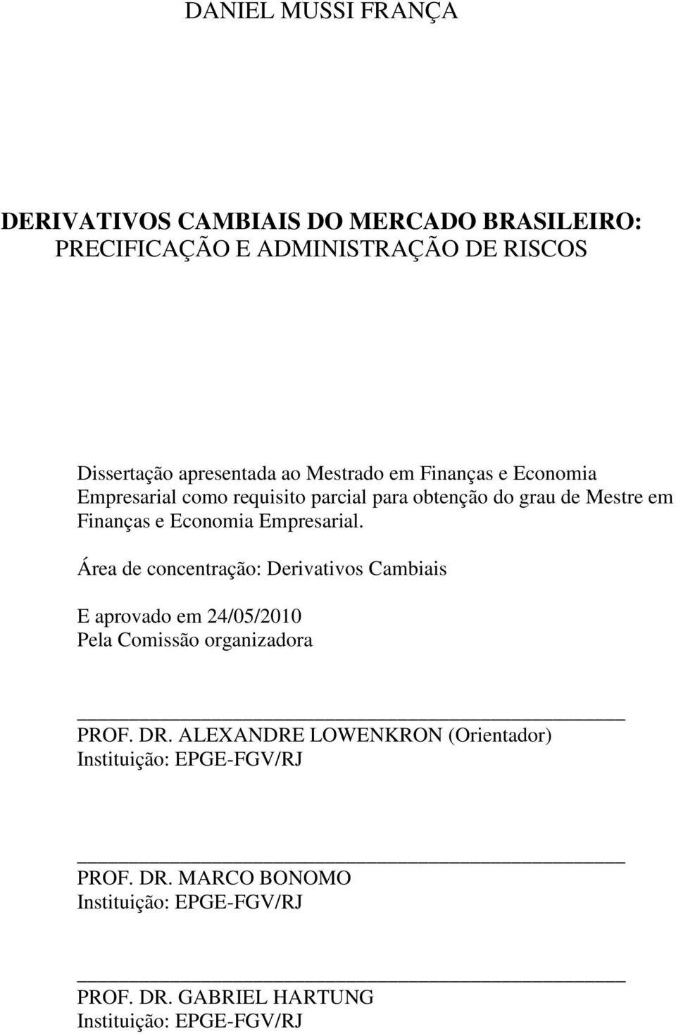 Empresarial. Área de concentração: Derivativos Cambiais E aprovado em 24/05/2010 Pela Comissão organizadora PROF. DR.