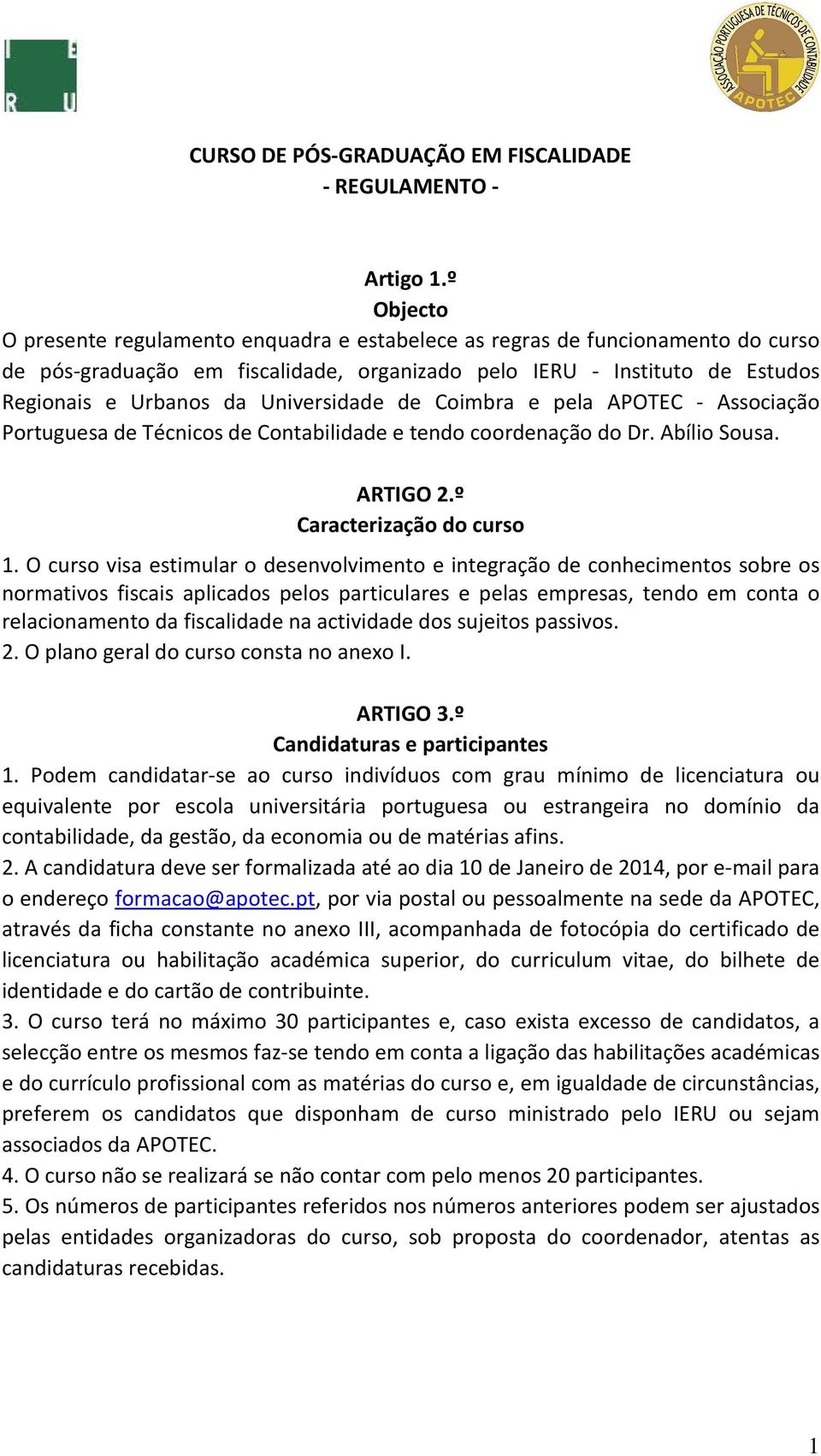 Universidade de Coimbra e pela APOTEC - Associação Portuguesa de Técnicos de Contabilidade e tendo coordenação do Dr. Abílio Sousa. ARTIGO 2.º Caracterização do curso 1.