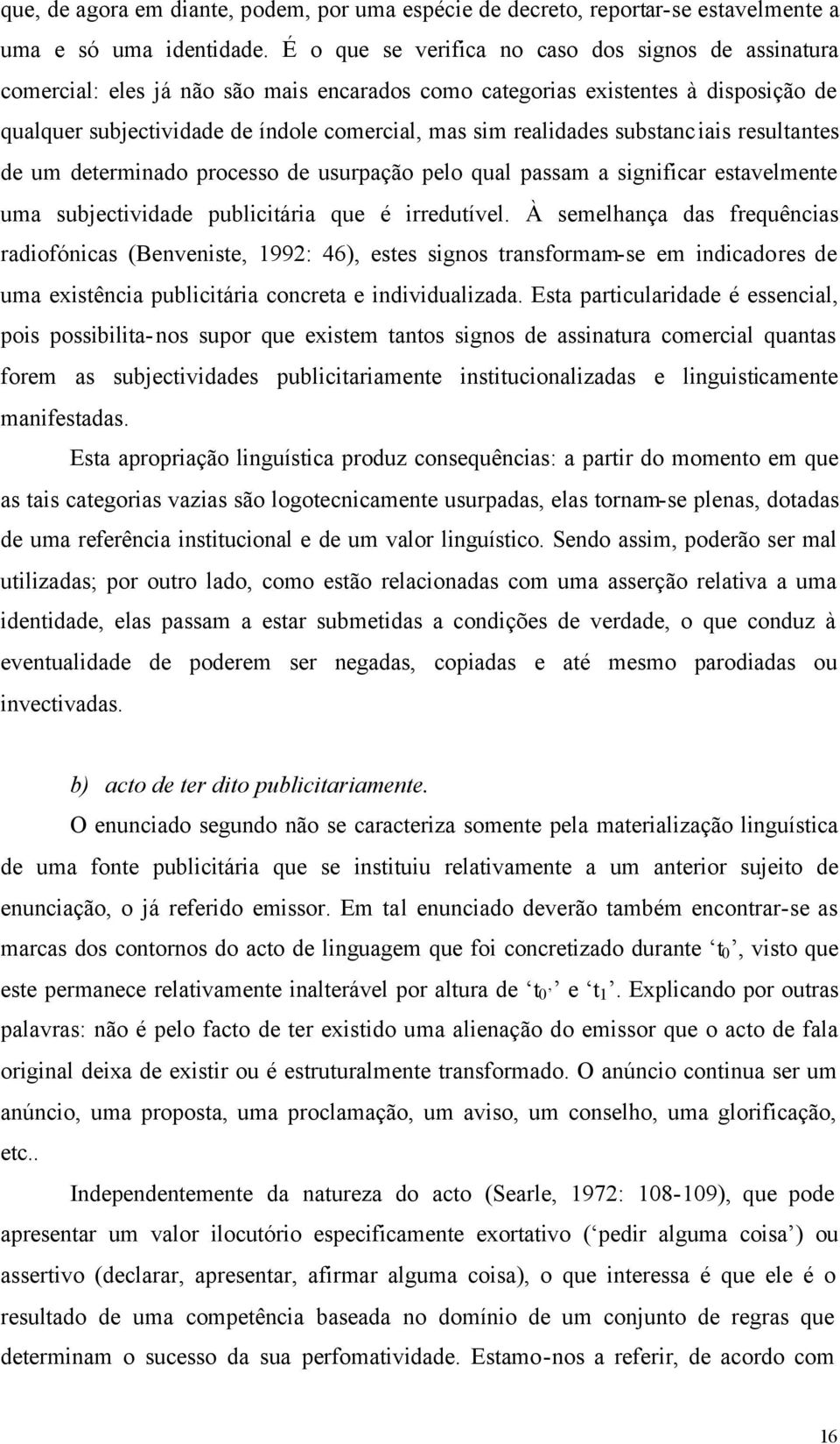 realidades substanciais resultantes de um determinado processo de usurpação pelo qual passam a significar estavelmente uma subjectividade publicitária que é irredutível.