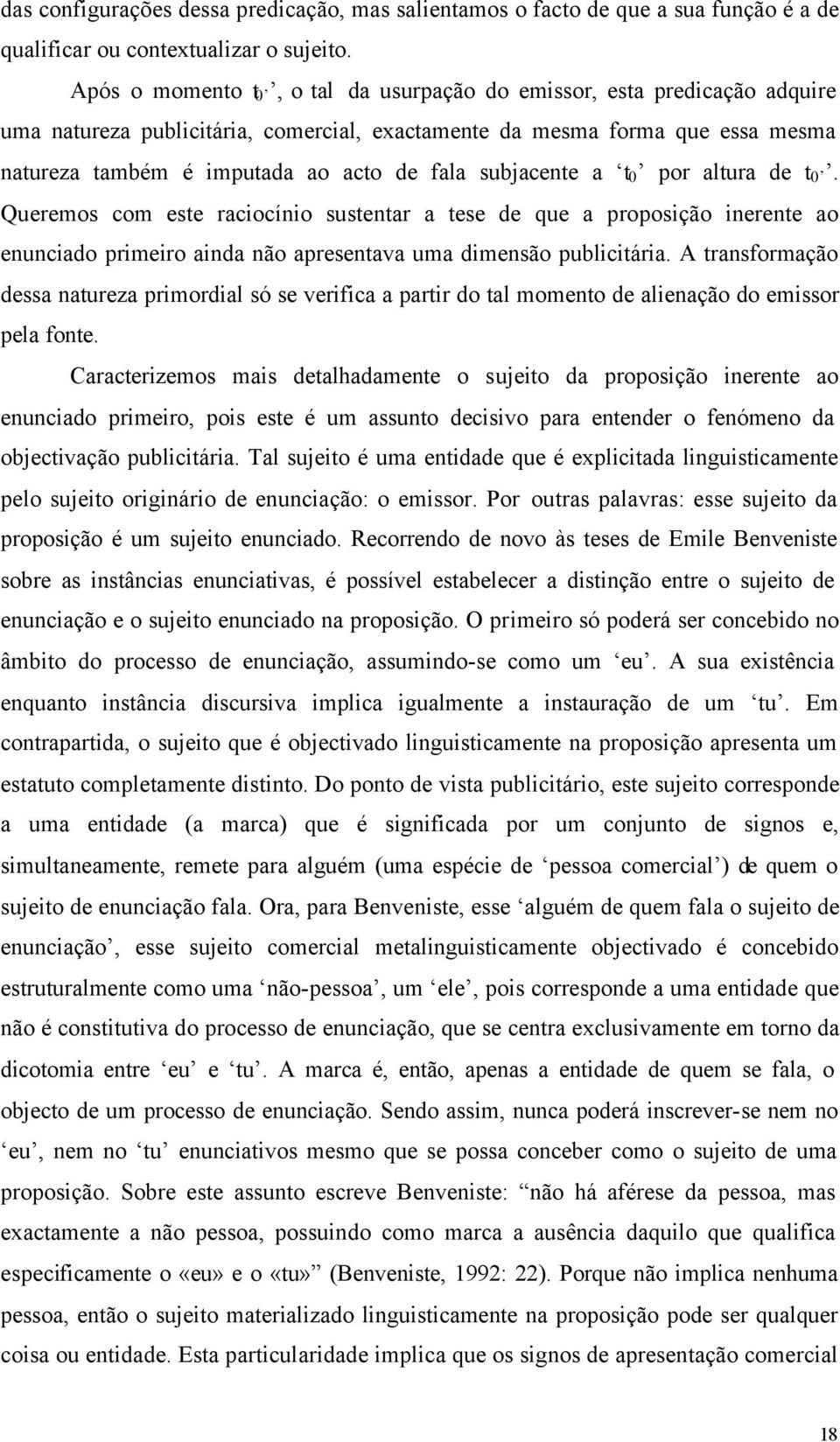 subjacente a t 0 por altura de t 0. Queremos com este raciocínio sustentar a tese de que a proposição inerente ao enunciado primeiro ainda não apresentava uma dimensão publicitária.