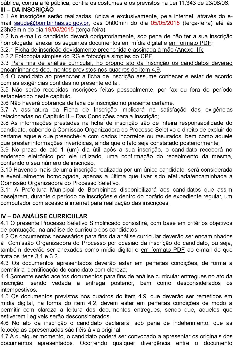 br, das 0h00min do dia 0/0/201 (terça-feira) até às 23h9min do dia 19/0/201 (terça-feira). 3.