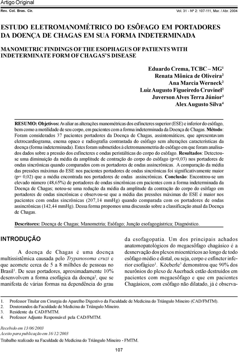 2004 ESTUDO ELETROMANOMÉTRICO DO ESÔFAGO EM PORTADORES DA DOENÇA DE CHAGAS EM SUA FORMA INDETERMINADA MANOMETRIC FINDINGS OF THE ESOPHAGUS OF PATIENTS WITH INDETERMINATE FORM OF CHAGAS S DISEASE