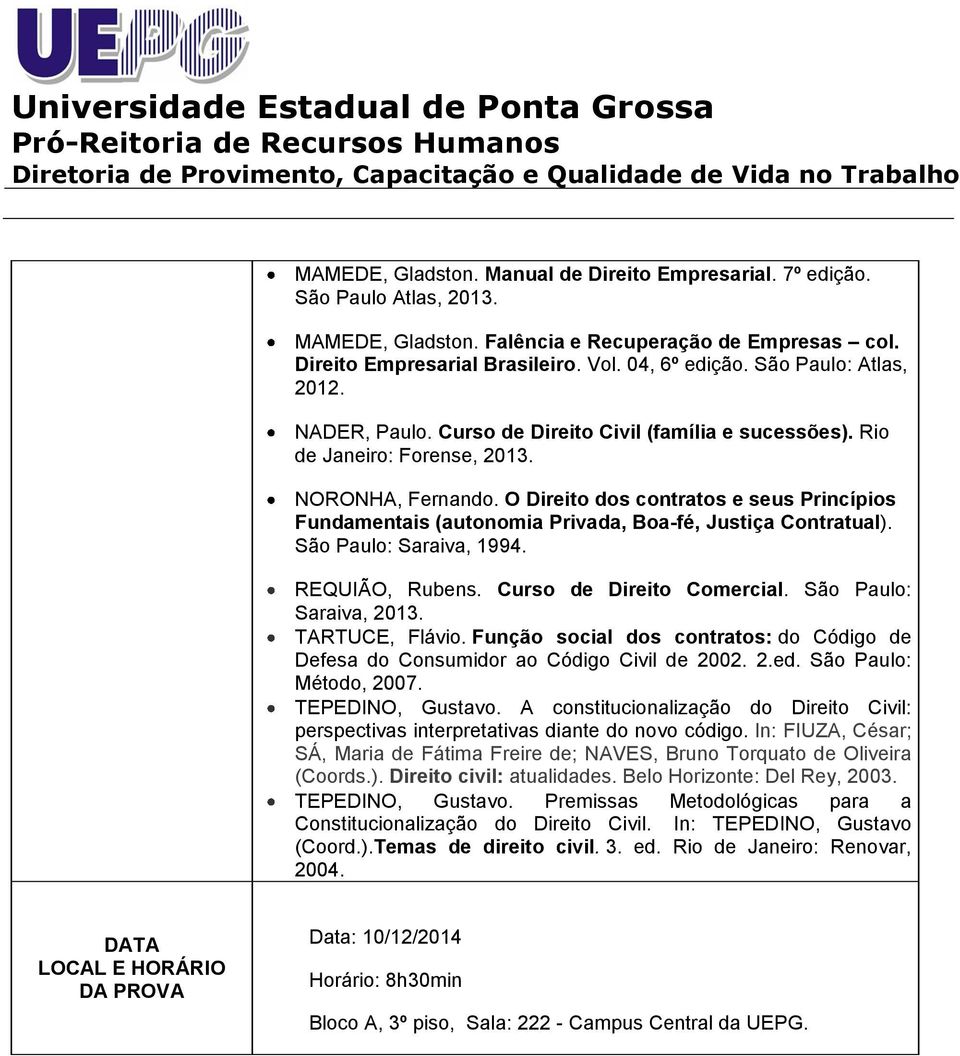 O Direito dos contratos e seus Princípios Fundamentais (autonomia Privada, Boa-fé, Justiça Contratual). São Paulo: Saraiva, 1994. REQUIÃO, Rubens. Curso de Direito Comercial.