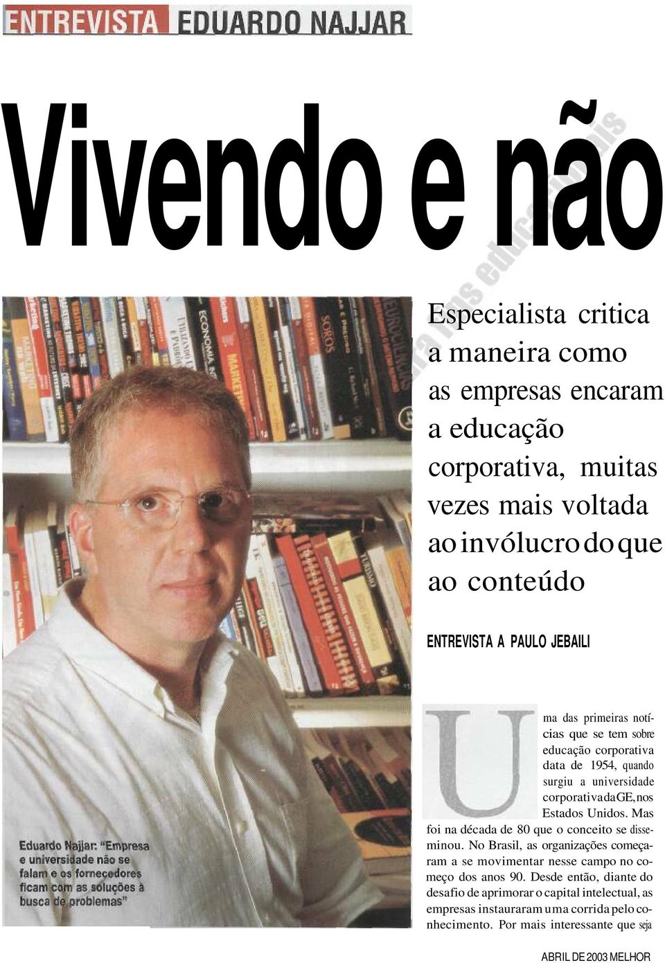 Estados Unidos. Mas foi na década de 80 que o conceito se disseminou. No Brasil, as organizações começaram a se movimentar nesse campo no começo dos anos 90.