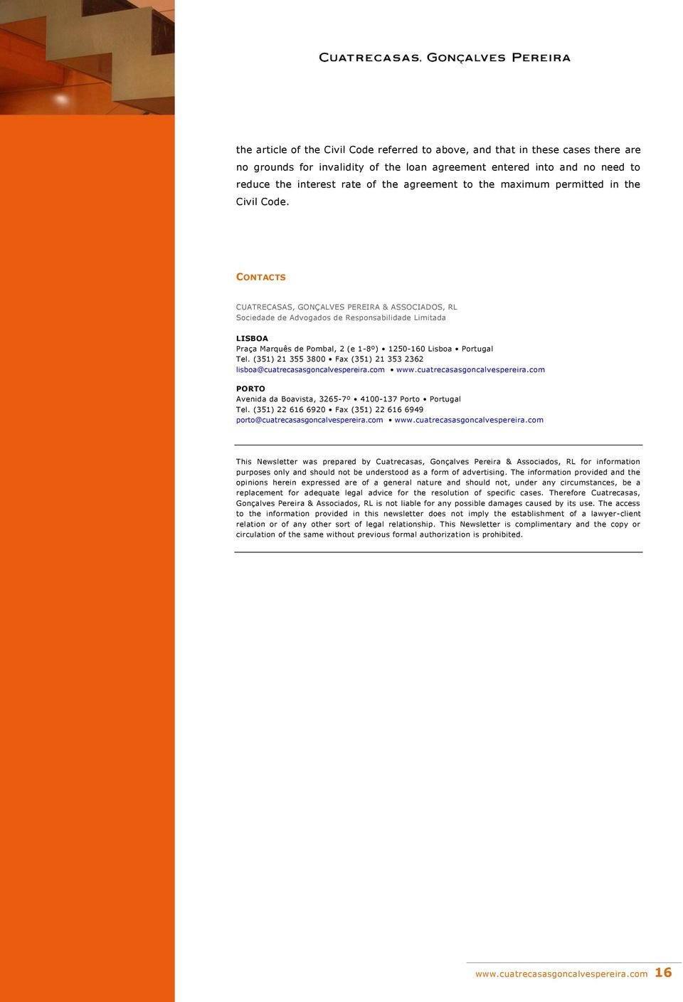 CONTACTS CUATRECASAS, GONÇALVES PEREIRA & ASSOCIADOS, RL Sociedade de Advogados de Responsabilidade Limitada LISBOA Praça Marquês de Pombal, 2 (e 1-8º) 1250-160 Lisboa Portugal Tel.