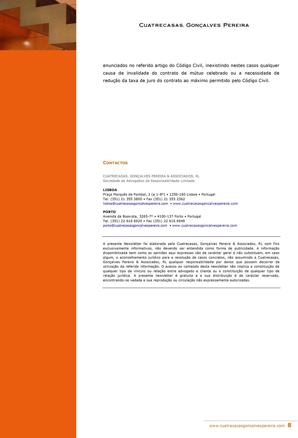 CONTACTOS CUATRECASAS, GONÇALVES PEREIRA & ASSOCIADOS, RL Sociedade de Advogados de Responsabilidade Limitada LISBOA Praça Marquês de Pombal, 2 (e 1-8º) 1250-160 Lisboa Portugal Tel.
