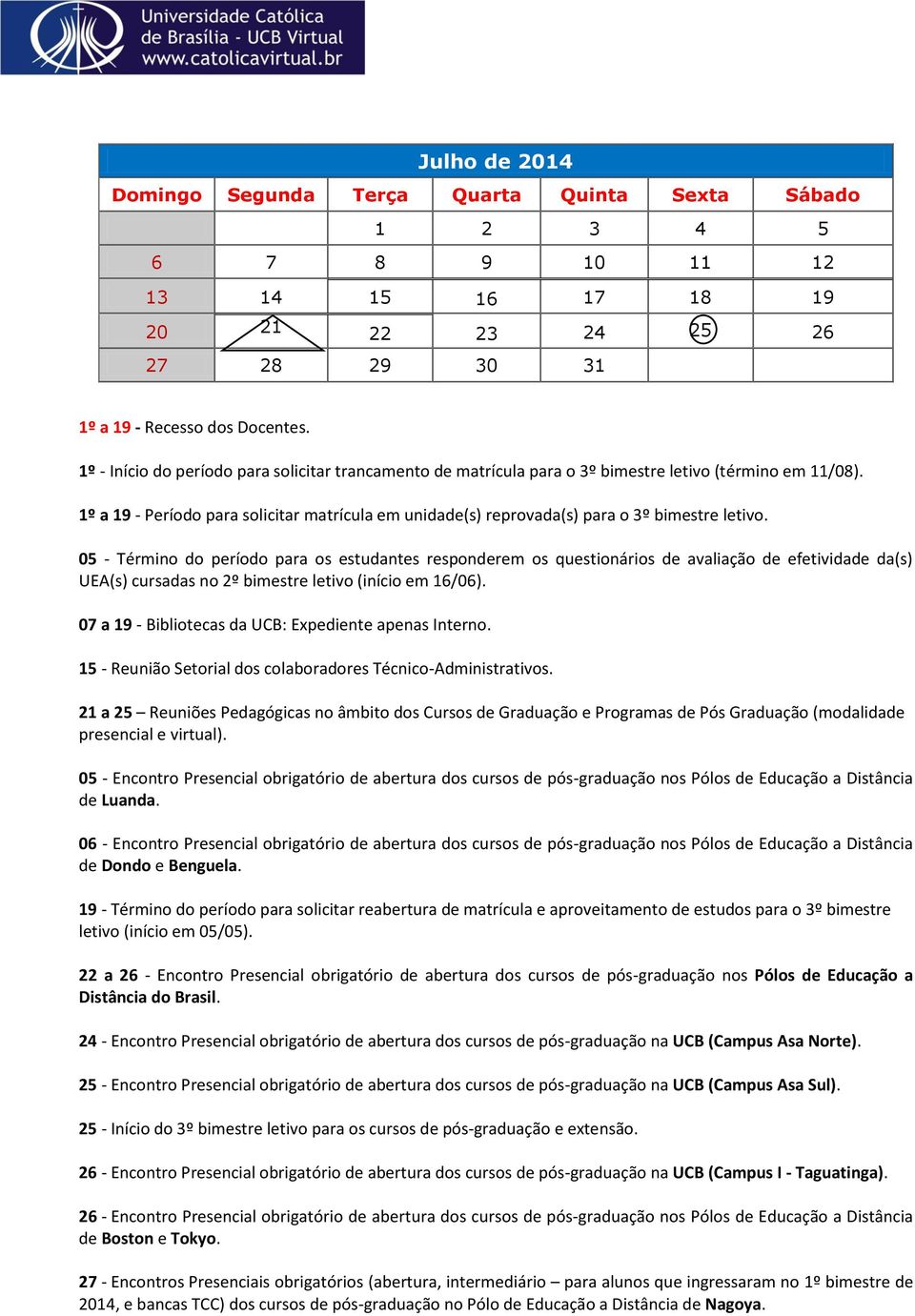 1º a 19 - Período para solicitar matrícula em unidade(s) reprovada(s) para o 3º bimestre letivo.