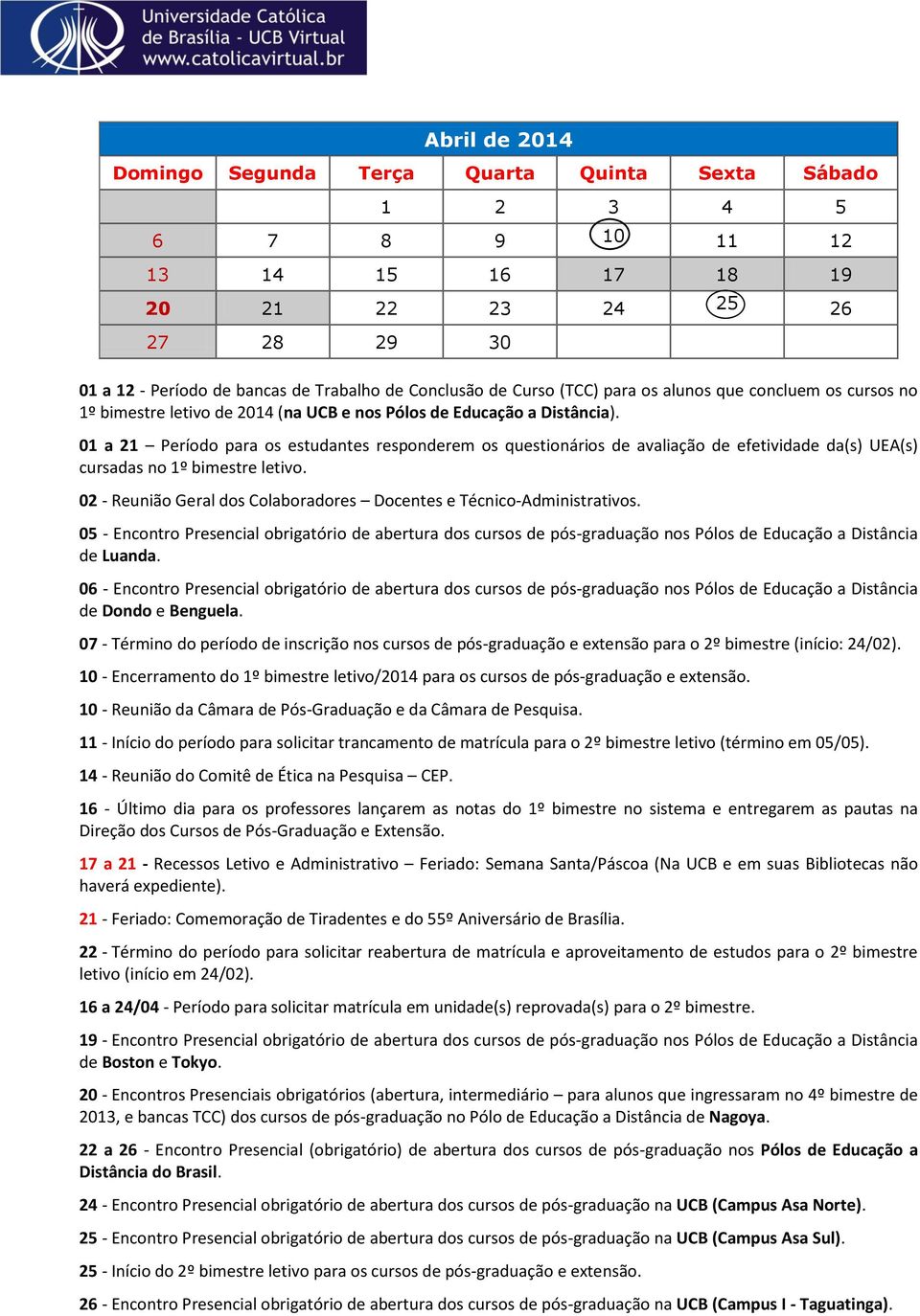 01 a 21 Período para os estudantes responderem os questionários de avaliação de efetividade da(s) UEA(s) cursadas no 1º bimestre letivo.