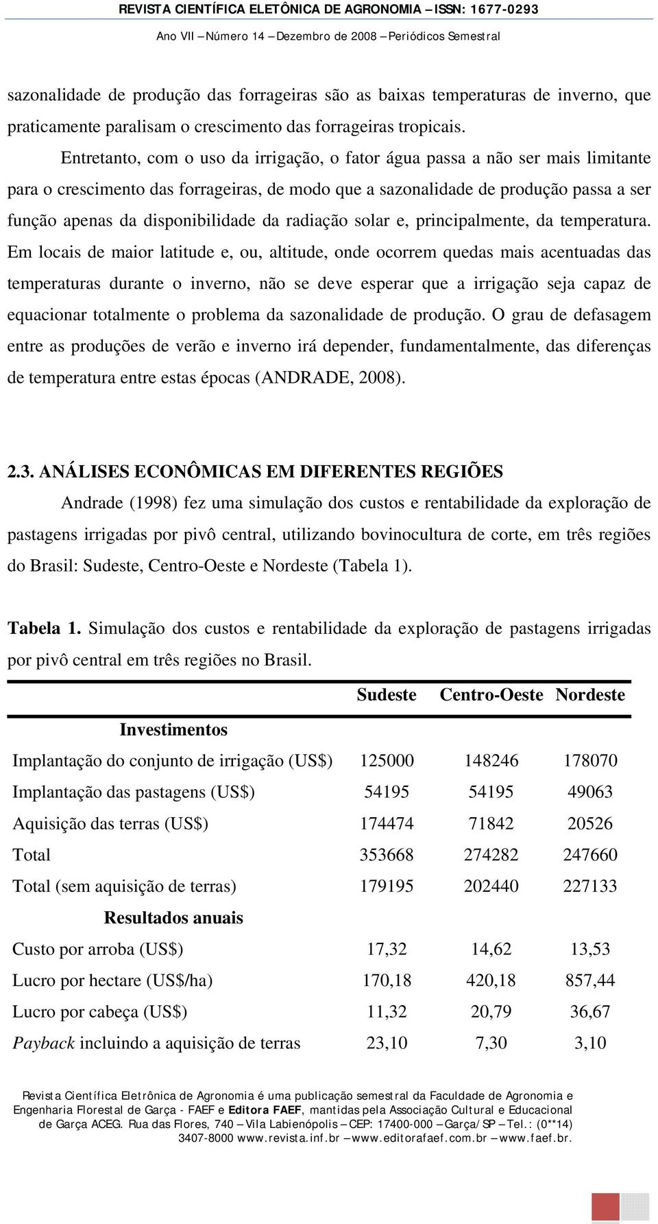 da radiação solar e, principalmente, da temperatura.