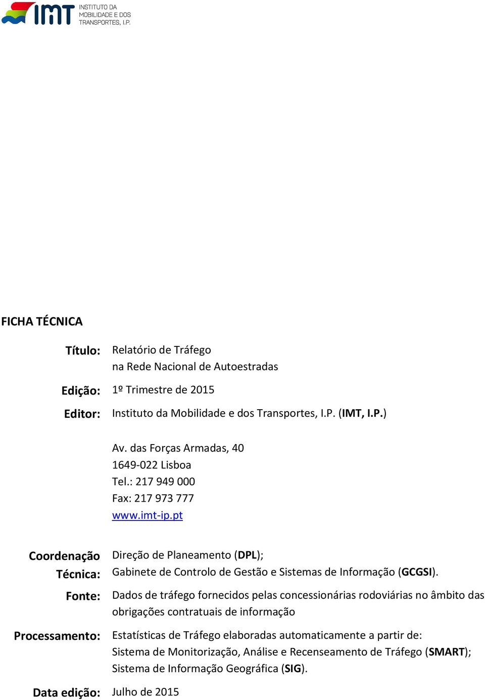 pt Coordenação Técnica: Direção de Planeamento (DPL); Gabinete de Controlo de Gestão e Sistemas de Informação (GCGSI).