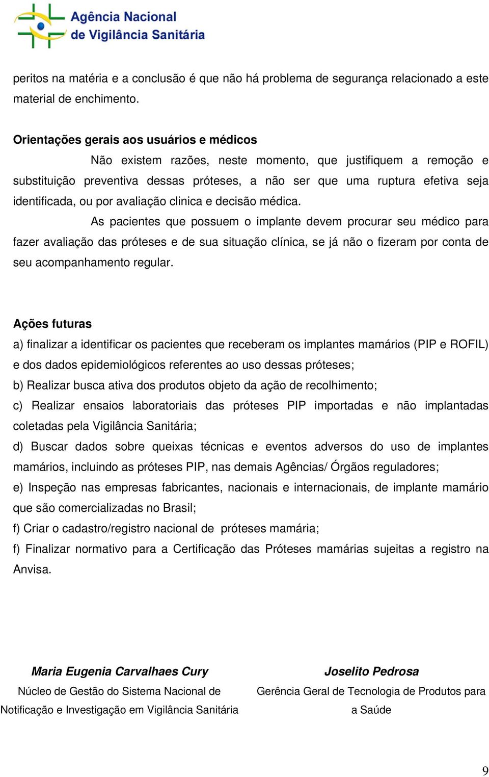 ou por avaliação clinica e decisão médica.