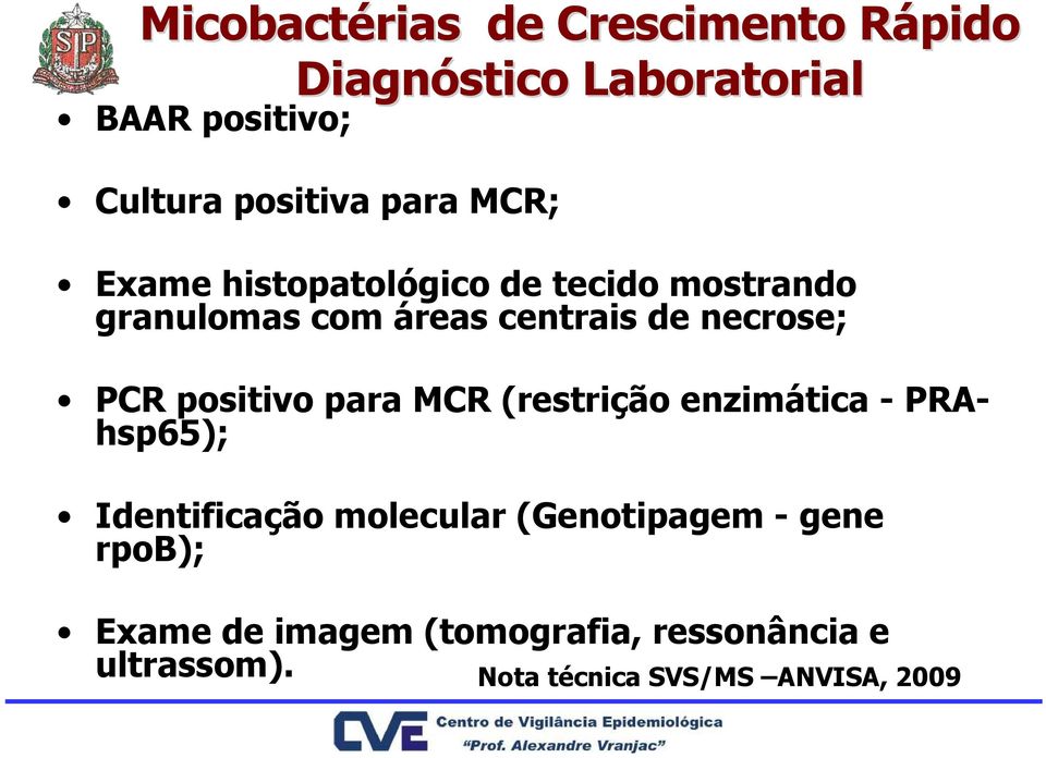 PCR positivo para MCR (restrição enzimática - PRAhsp65); Identificação molecular (Genotipagem -