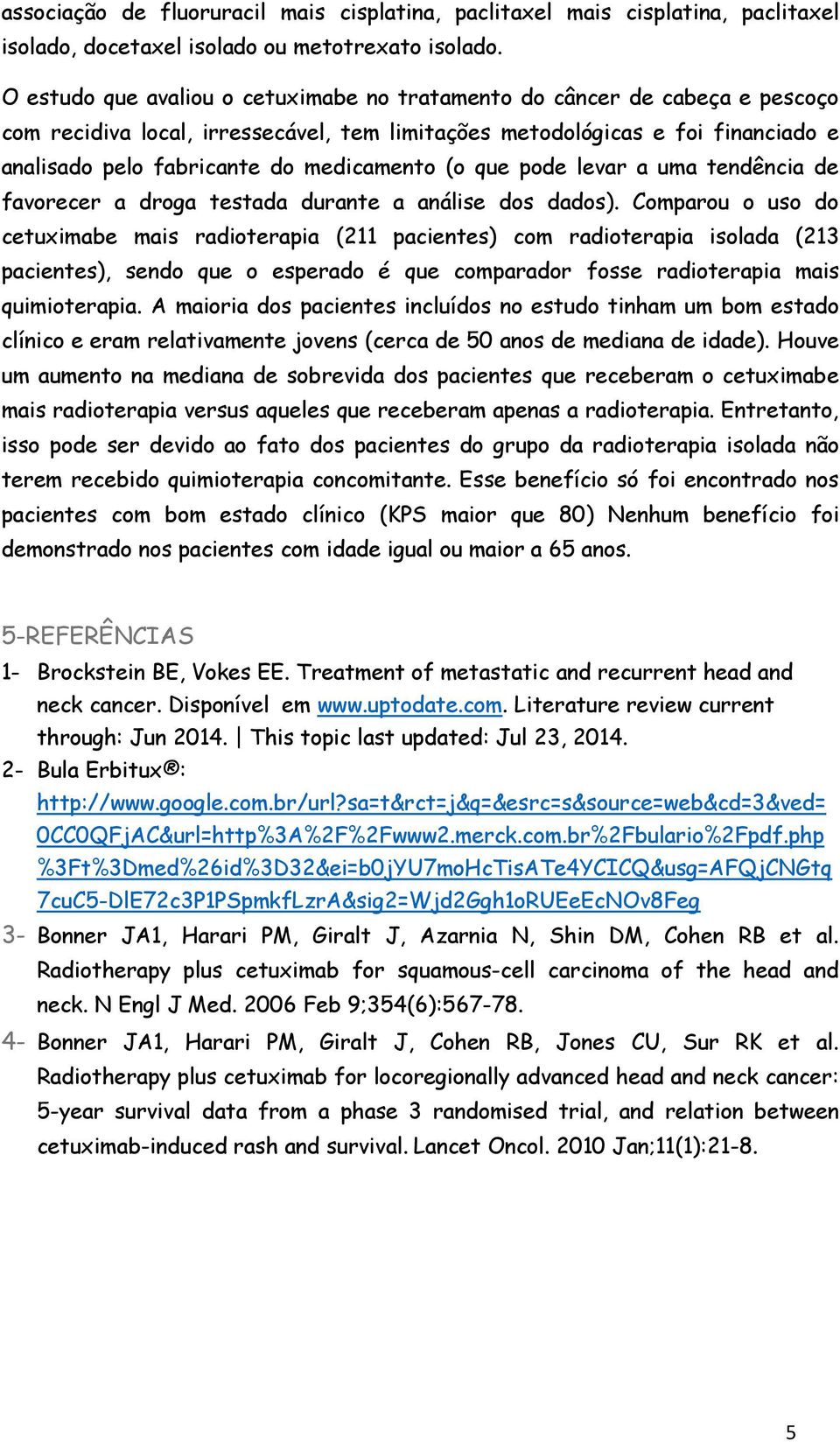 medicamento (o que pode levar a uma tendência de favorecer a droga testada durante a análise dos dados).