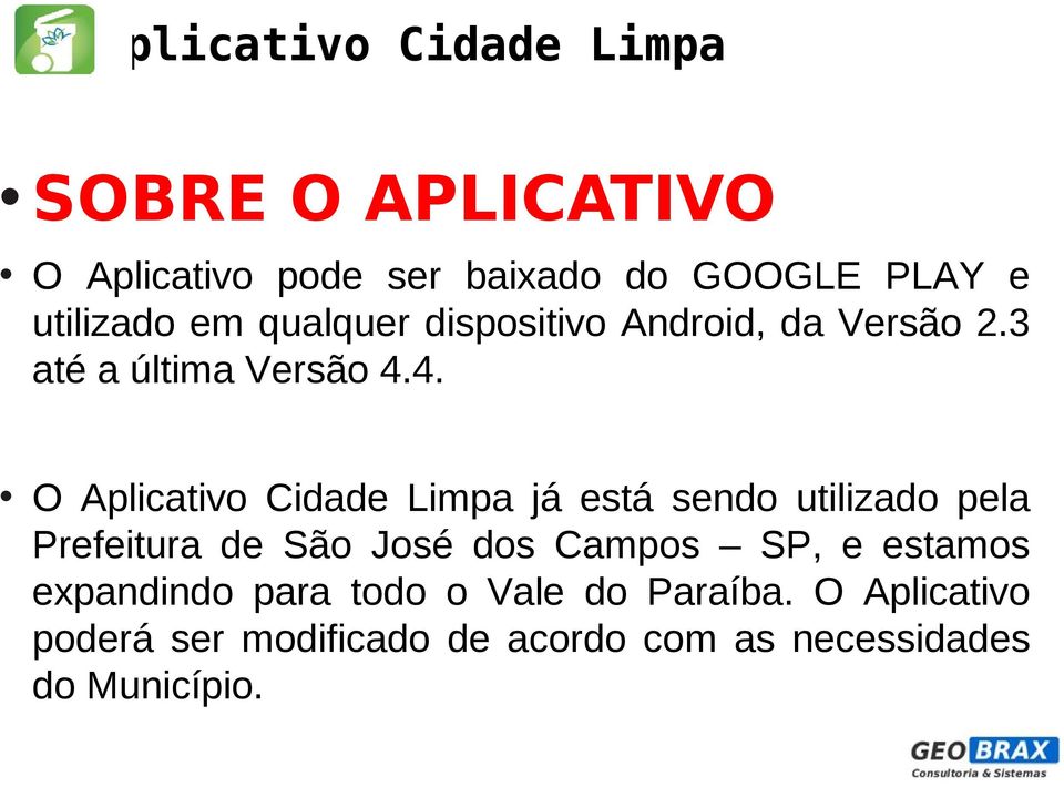 4. O Aplicativo Cidade Limpa já está sendo utilizado pela Prefeitura de São José dos Campos
