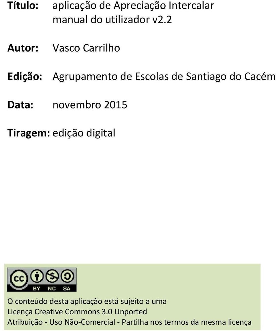 2015 Tiragem: edição digital O conteúdo desta aplicação está sujeito a uma Licença