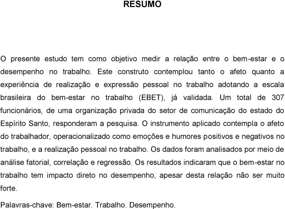 Um total de 307 funcionários, de uma organização privada do setor de comunicação do estado do Espírito Santo, responderam a pesquisa.