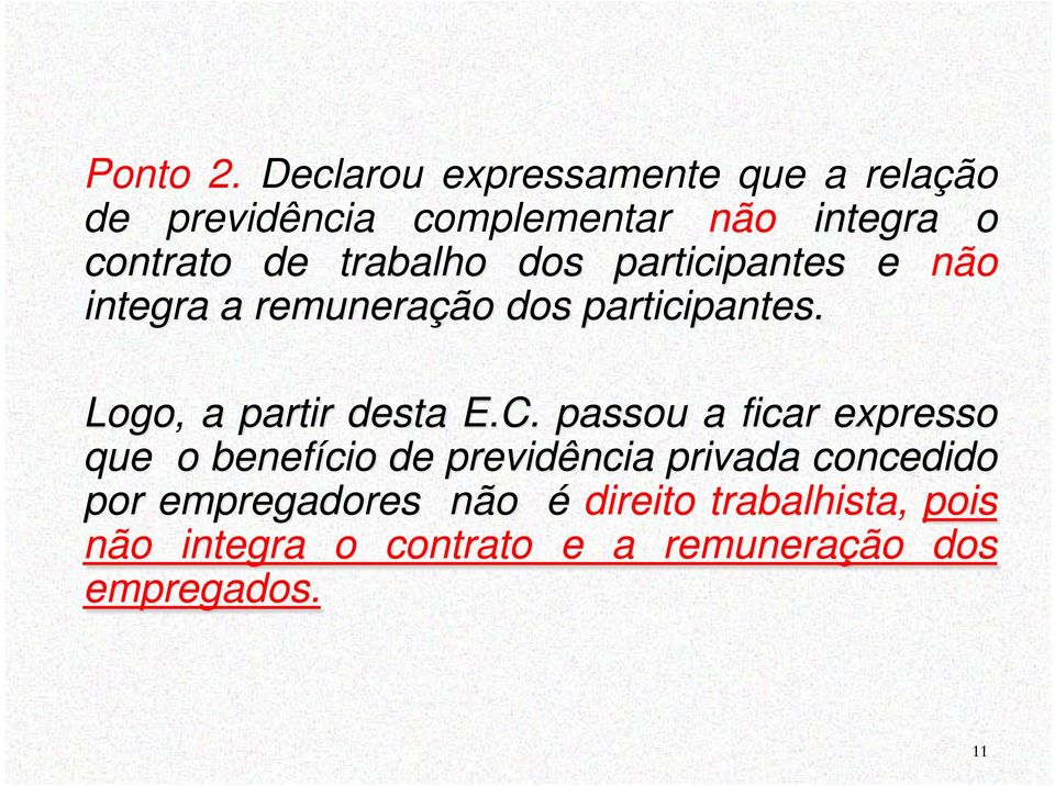 trabalho dos participantes e não integra a remuneração dos participantes.