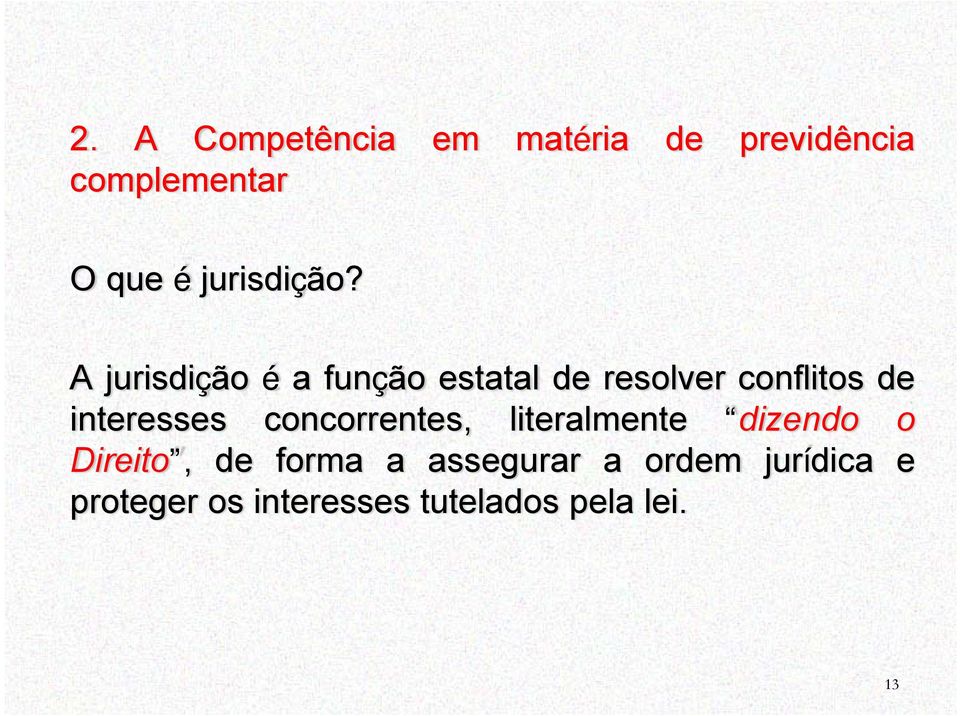 A jurisdição é afunção estatal de resolver conflitos de interesses