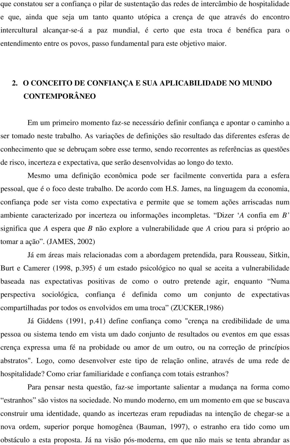 O CONCEITO DE CONFIANÇA E SUA APLICABILIDADE NO MUNDO CONTEMPORÂNEO Em um primeiro momento faz-se necessário definir confiança e apontar o caminho a ser tomado neste trabalho.