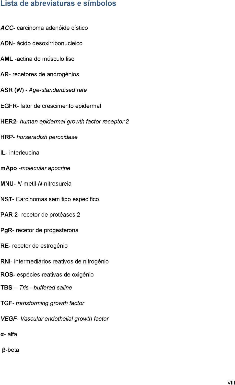 apocrine MNU- N-metil-N-nitrosureia NST- Carcinomas sem tipo específico PAR 2- recetor de protéases 2 PgR- recetor de progesterona RE- recetor de estrogénio RNI-