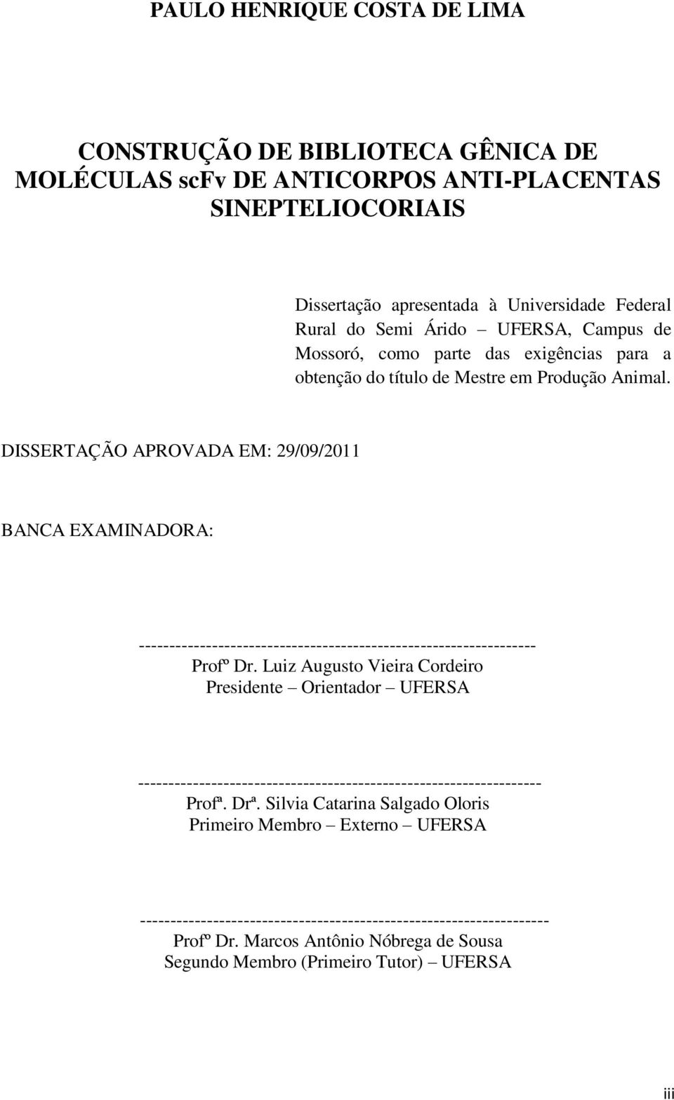 DISSERTAÇÃO APROVADA EM: 29/09/2011 BANCA EXAMINADORA: ----------------------------------------------------------------- Profº Dr.