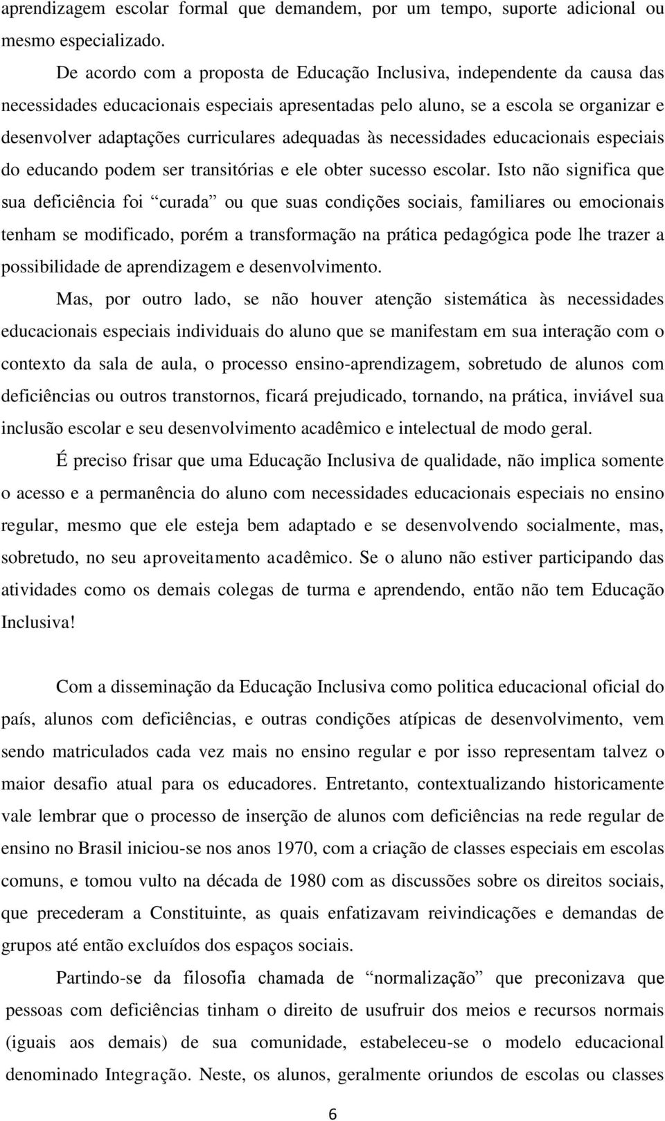 adequadas às necessidades educacionais especiais do educando podem ser transitórias e ele obter sucesso escolar.