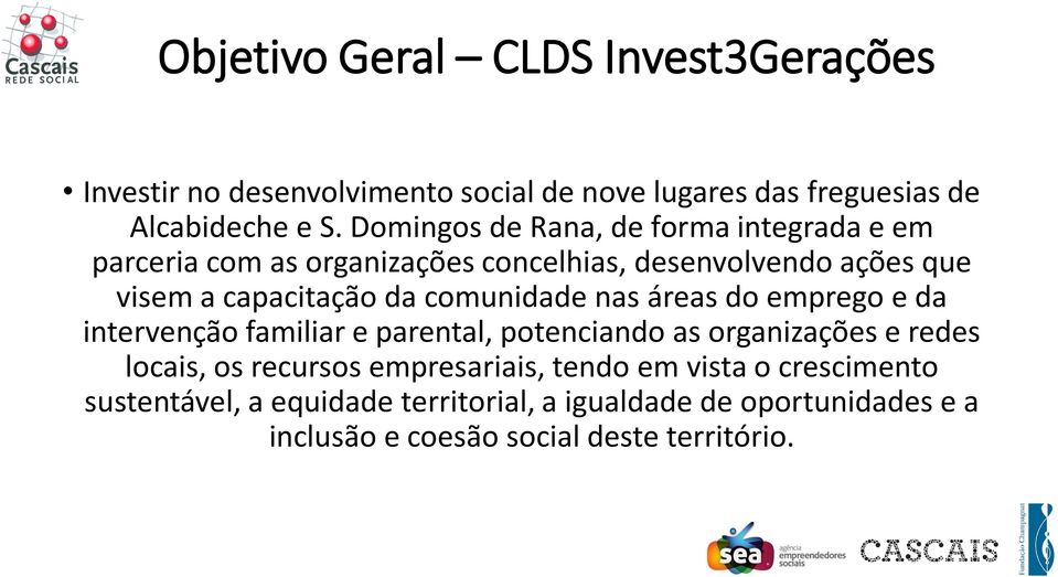 comunidade nas áreas do emprego e da intervenção familiar e parental, potenciando as organizações e redes locais, os recursos