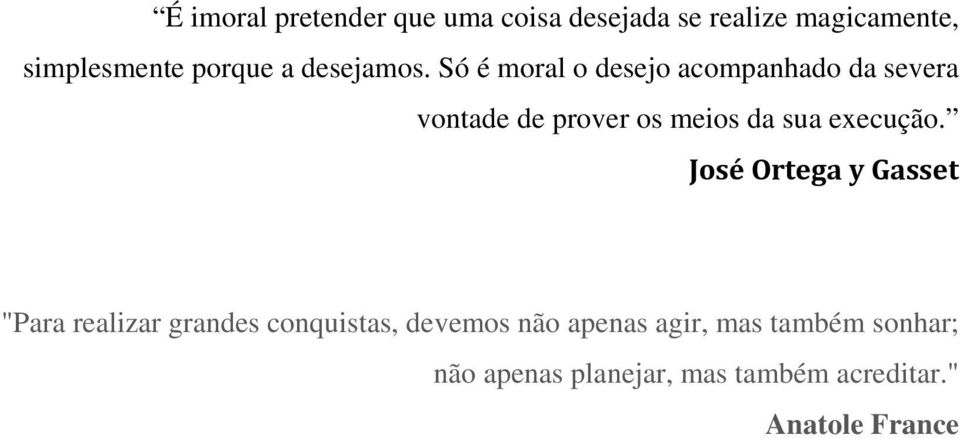 Só é moral o desejo acompanhado da severa vontade de prover os meios da sua execução.