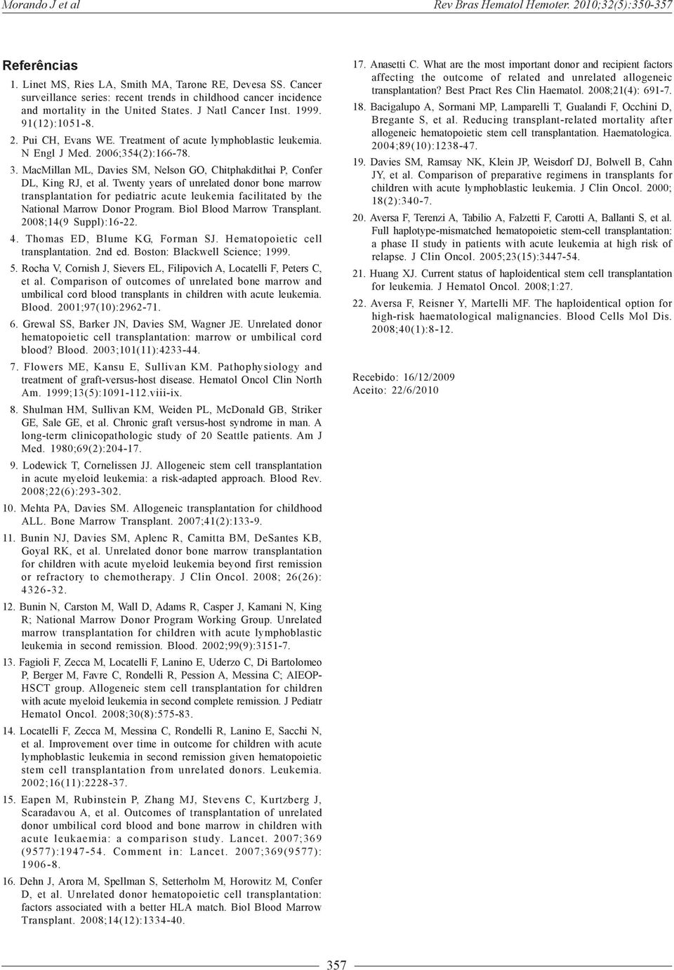 Treatment of acute lymphoblastic leukemia. N Engl J Med. 2006;354(2):166-78. 3. MacMillan ML, Davies SM, Nelson GO, Chitphakdithai P, Confer DL, King RJ, et al.